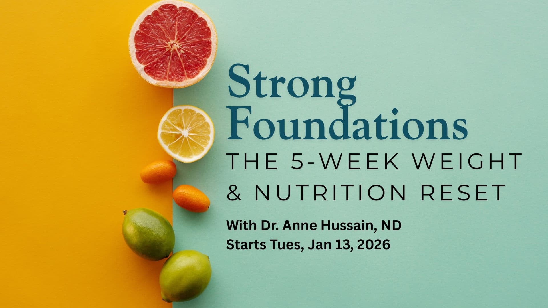 Strong Foundations - The 5-Week Metabolic & Weight Reset with Dr. Anne Hussain ND